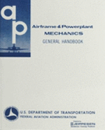 Airframe and Powerplant Mechanics General Handbook (Including Index): AC 65-9a - Federal Aviation Administration (FAA)