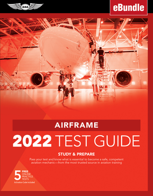 Airframe Test Guide 2022: Pass Your Test and Know What Is Essential to Become a Safe, Competent Amt from the Most Trusted Source in Aviation Training (Ebundle) - ASA Test Prep Board