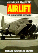 Airlift Military Air Transport - Bickers, Richard Townshend, and Spick, Mike