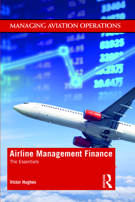 Airline Management Finance: The Essentials - Hughes, Victor