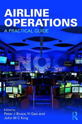 Airline Operations: A Practical Guide - Bruce, Peter J. (Editor), and Gao, Yi (Editor), and King, John M. C. (Editor)