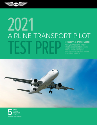 Airline Transport Pilot Test Prep 2021: Study & Prepare: Pass Your Test and Know What Is Essential to Become a Safe, Competent Pilot from the Most Trusted Source in Aviation Training - ASA Test Prep Board