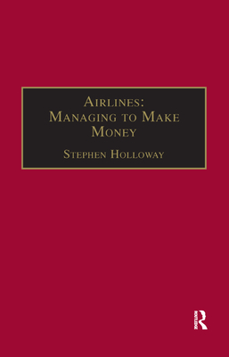 Airlines: Managing to Make Money - Holloway, Stephen