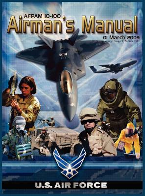 Airman's Manual Afpam 10-100. 01 March 2009, Incorporating Change 1, 24 June 2011 - United States Air Force