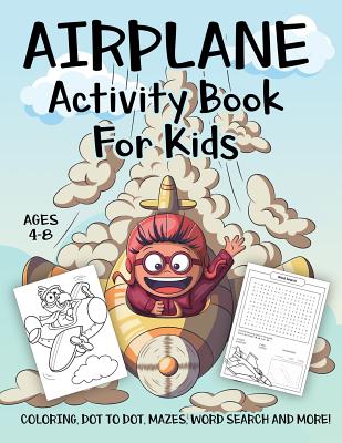 Airplane Activity Book for Kids Ages 4-8: A Fun Kid Workbook Game For Learning, Planes Coloring, Dot to Dot, Mazes, Word Search and More! - Slayer, Activity