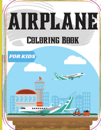 Airplane Coloring Book for Kids: An Airplane Coloring Book for Kids ages 4-12 with 50+ Beautiful Coloring Pages of Airplanes/ Cute Plane Coloring Book for Toddlers & Kids Ages 2-4