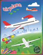 Airplane Coloring Book For Kids: An Amazing Airplane Coloring Book for Toddlers and Kids Who Love Airplanes