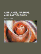 Airplanes, Airships, Aircraft Engines