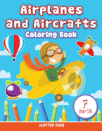Airplanes and Aircrafts: Coloring Book 7 Year Old