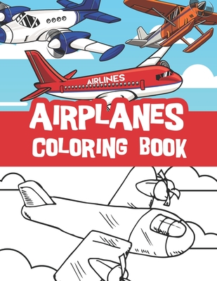 Airplanes coloring book: Helicopters, Aeroplanes, Fighter Jets and more. Airplanes lover coloring book - Journals, Bluebee