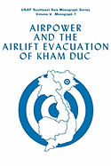 Airpower and the Evacuation of Kham Duc (USAF Southeast Asia Monograph Series Volume V, Monograph 7)