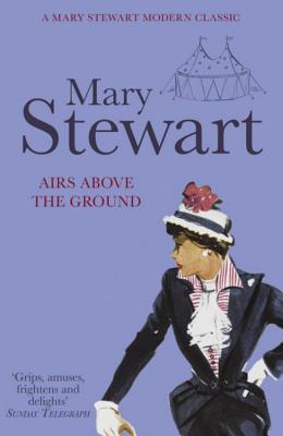Airs Above the Ground: The suspenseful love story from the Queen of the Romantic Mystery - Stewart, Mary