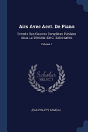 Airs Avec Acct. de Piano: Extraits Des Oeuvres Compl?tes Publi?es Sous La Direction de C. Saint-Sa?ns; Volume 1