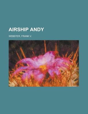 Airship Andy - Webster, Frank V