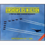 Airshows '85 in Action: Practical Guide to Aviation Photography