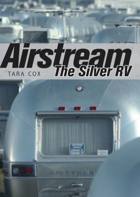 Airstream: The Silver RV - Cox, Tara