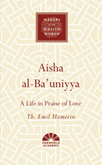 Aisha al-Ba'uniyya: A Life in Praise of Love