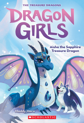 Aisha the Sapphire Treasure Dragon (Dragon Girls #5): Volume 5 - Mara, Maddy