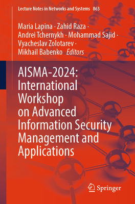 AISMA-2024: International Workshop on Advanced Information Security Management and Applications - Lapina, Maria (Editor), and Raza, Zahid (Editor), and Tchernykh, Andrei (Editor)