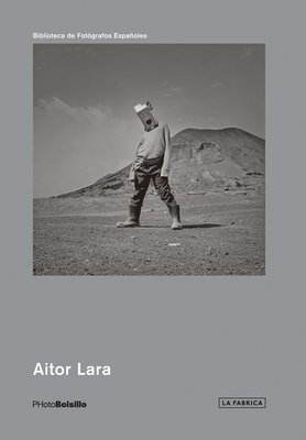 Aitor Lara - Lara, Aitor (Photographer), and Esteva, Javier (Text by)