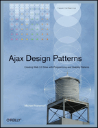 Ajax Design Patterns: Creating Web 2.0 Sites with Programming and Usability Patterns
