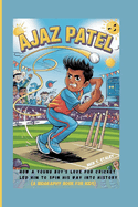 Ajaz Patel: How a Young Boy's Love for Cricket Led Him to Spin His Way into History (A Biography Book For Kids)