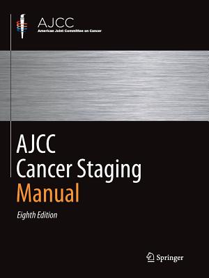 Ajcc Cancer Staging Manual - Amin, Mahul B, MD (Editor), and Edge, Stephen B (Editor), and Greene, Frederick L (Editor)