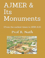 AJMER & Its Monuments: (From the earliest times to 1658 A.D)