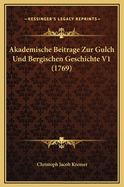 Akademische Beitrage Zur Gulch Und Bergischen Geschichte V1 (1769)