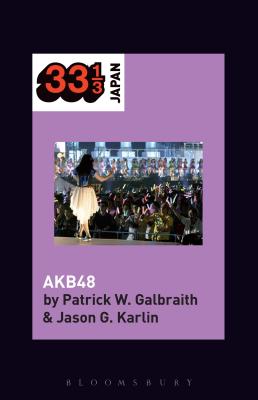 Akb48 - Galbraith, Patrick W, and Manabe, Noriko (Editor), and Karlin, Jason G