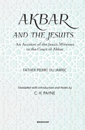 Akbar and the Jesuits: An Account of the Jesuit Missions to the Court of Akbar