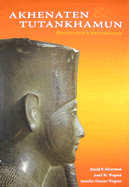 Akhenaten and Tutankhamun: Revolution and Restoration - Silverman, David P, and Wegner, Josef W, and Wegner, Jennifer Houser