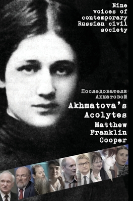 Akhmatova's Acolytes - Cooper, Matthew Franklin