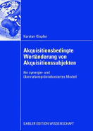 Akquisitionsbedingte Wert?nderung Von Akquisitionssubjekten: Ein Synergie- Und ?bernahmepr?miebasiertes Modell