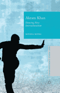 Akram Khan: Dancing New Interculturalism