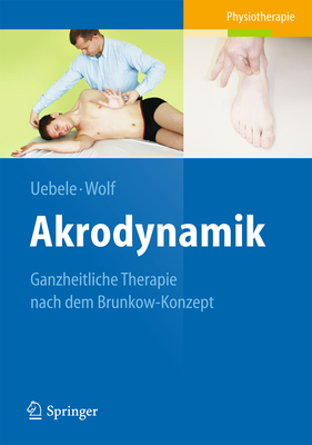 Akrodynamik: Ganzheitliche Therapie Nach Dem Brunkow-Konzept - Uebele, Michael, and Wolf, Thomas