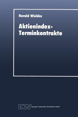 Aktienindex-Terminkontrakte: Destabilisierende Instrumente Des Portfoliomanagements? - Wiebke, Harald