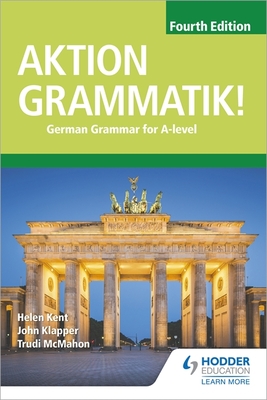 Aktion Grammatik! Fourth Edition: German Grammar for A Level - Klapper, John, and Kent, Helen
