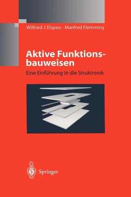 Aktive Funktionsbauweisen: Eine Einfuhrung in Die Struktronik - Elspass, W J, and Flemming, Manfred