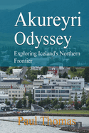 Akureyri Odyssey: Exploring Iceland's Northern Frontier