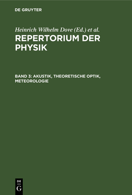 Akustik, Theoretische Optik, Meteorologie - Dove, Heinrich Wilhelm (Editor), and Moser, Ludwig (Editor)