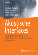 Akustische Interfaces: Interdisziplinre Perspektiven Auf Schnittstellen Von Technologien, Sounds Und Menschen