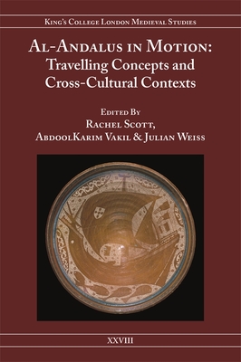 Al-Andalus in Motion: Travelling Concepts and Cross-Cultural Contexts - Scott, Rachel (Contributions by), and Vakil, Abdoolkarim (Contributions by), and Weiss, Julian (Contributions by)