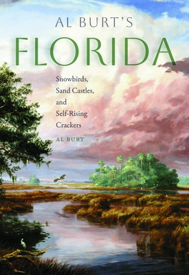 Al Burt's Florida: Snowbirds, Sand Castles, and Self-Rising Crackers - Burt, Al
