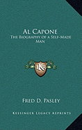 Al Capone: The Biography of a Self-Made Man