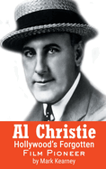 Al Christie (hardback): Hollywood's Forgotten Film Pioneer