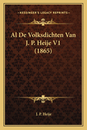 Al de Volksdichten Van J. P. Heije V1 (1865)