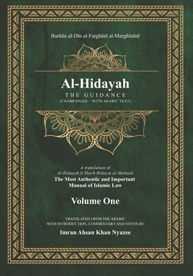 Al-Hidayah: The Guidance - Nyazee, Imran Ahsan Khan (Translated by), and Al-Marghinani, Burhan Al-Din Al-Farghani