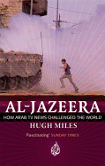 Al Jazeera: How Arab TV News Challenged the World