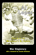 Al Lopez: The Life of Baseball's El Senor